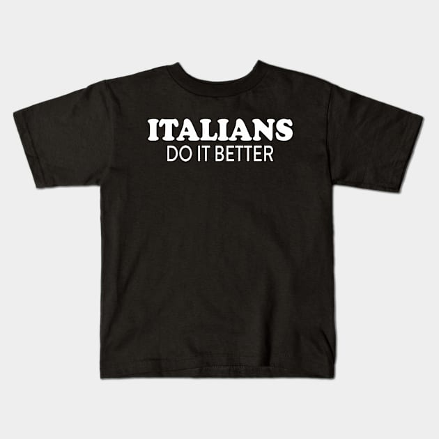 ITALIANS DO IT BETTER Kids T-Shirt by TheCosmicTradingPost